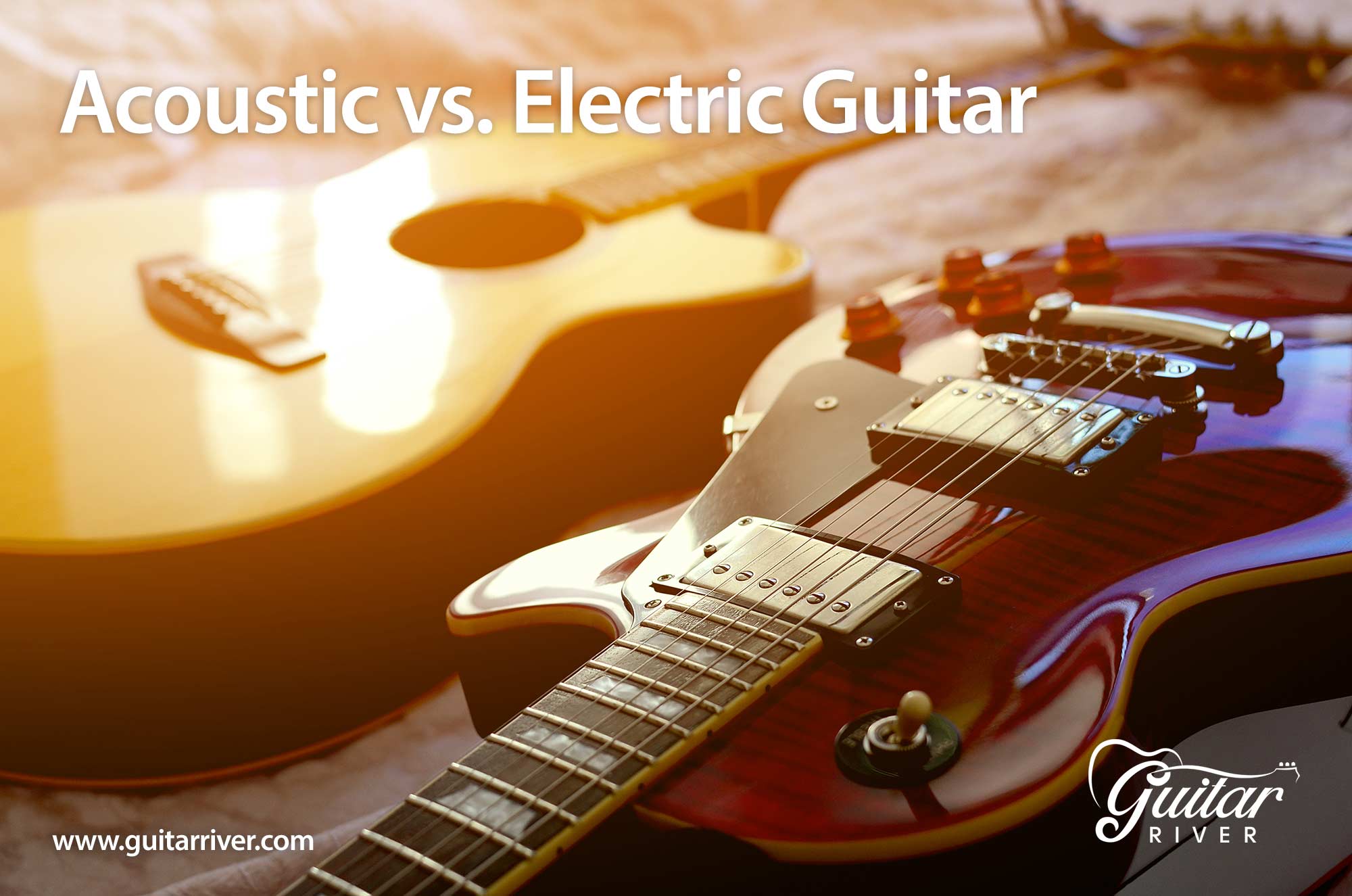 Electric vs. Acoustic Guitars Which One is Right for You? Guitar River